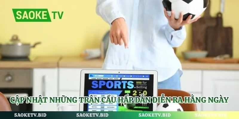 Cập nhật những trận cầu hấp dẫn diễn ra hằng ngày 