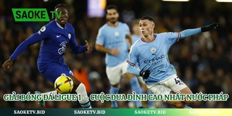 Giải Bóng Đá Ligue 1 – Cuộc Đua Đỉnh Cao Nhất Nước Pháp