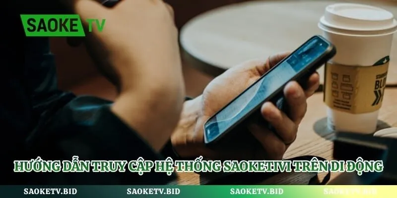 Hướng dẫn truy cập hệ thống saoketivi trên thiết bị di động