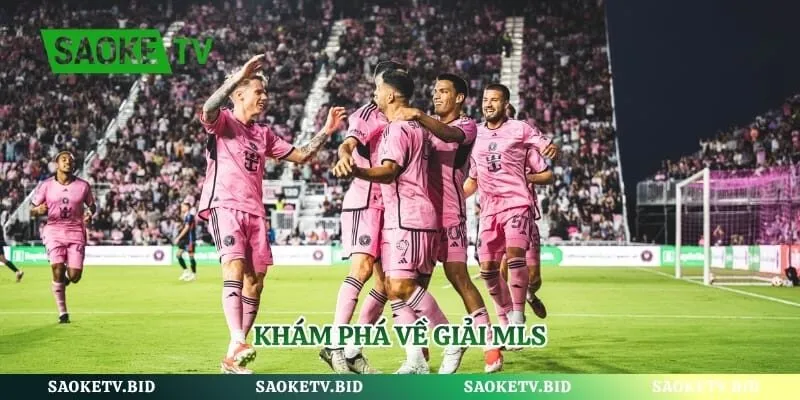 Khám phá về giải MLS