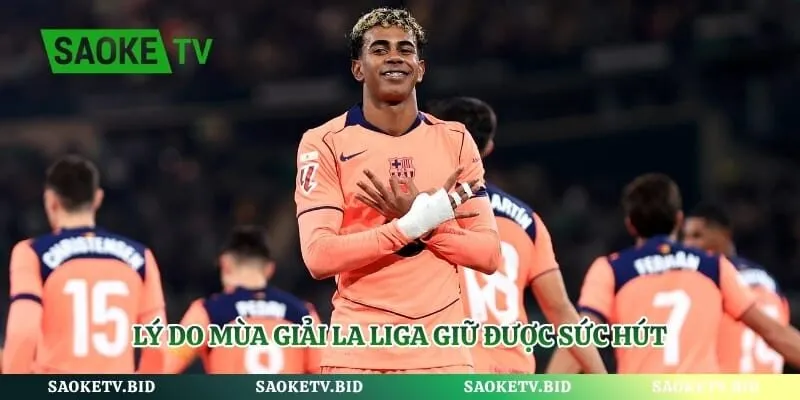 Lý do mùa giải La Liga giữ được sức hút