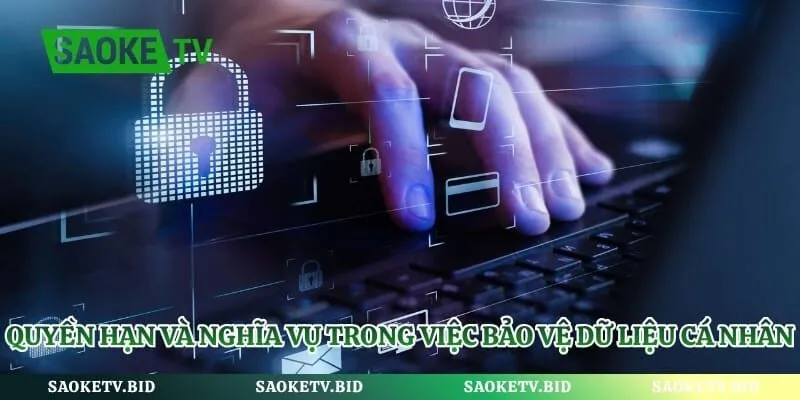 Quyền hạn và nghĩa vụ trong việc bảo vệ dữ liệu cá nhân