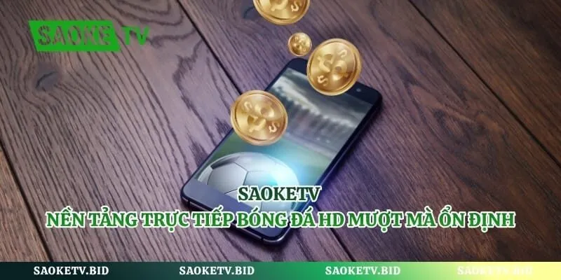 Saoketv - Nền Tảng Trực Tiếp Bóng Đá Saoke HD Đỉnh Cao 2026