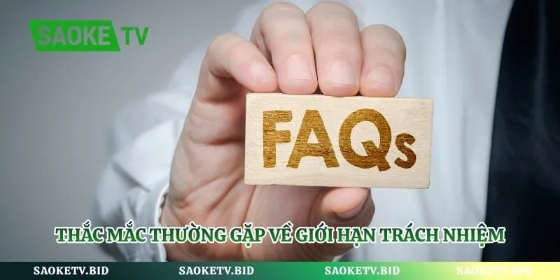 Thắc mắc thường gặp về giới hạn trách nhiệm